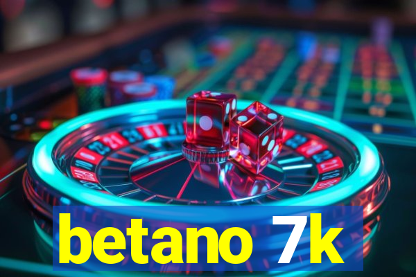 betano 7k